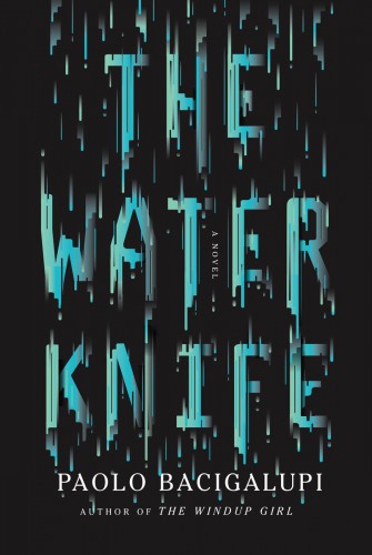 The Water Knive cover - novel by Paolo Bacigalupi